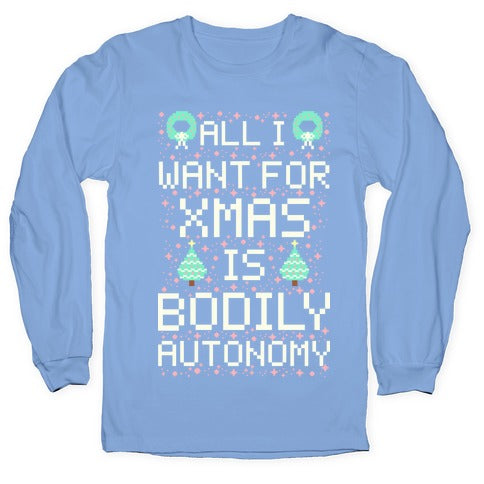 All I Want For Xmas is Bodily Autonomy Longsleeve Tee